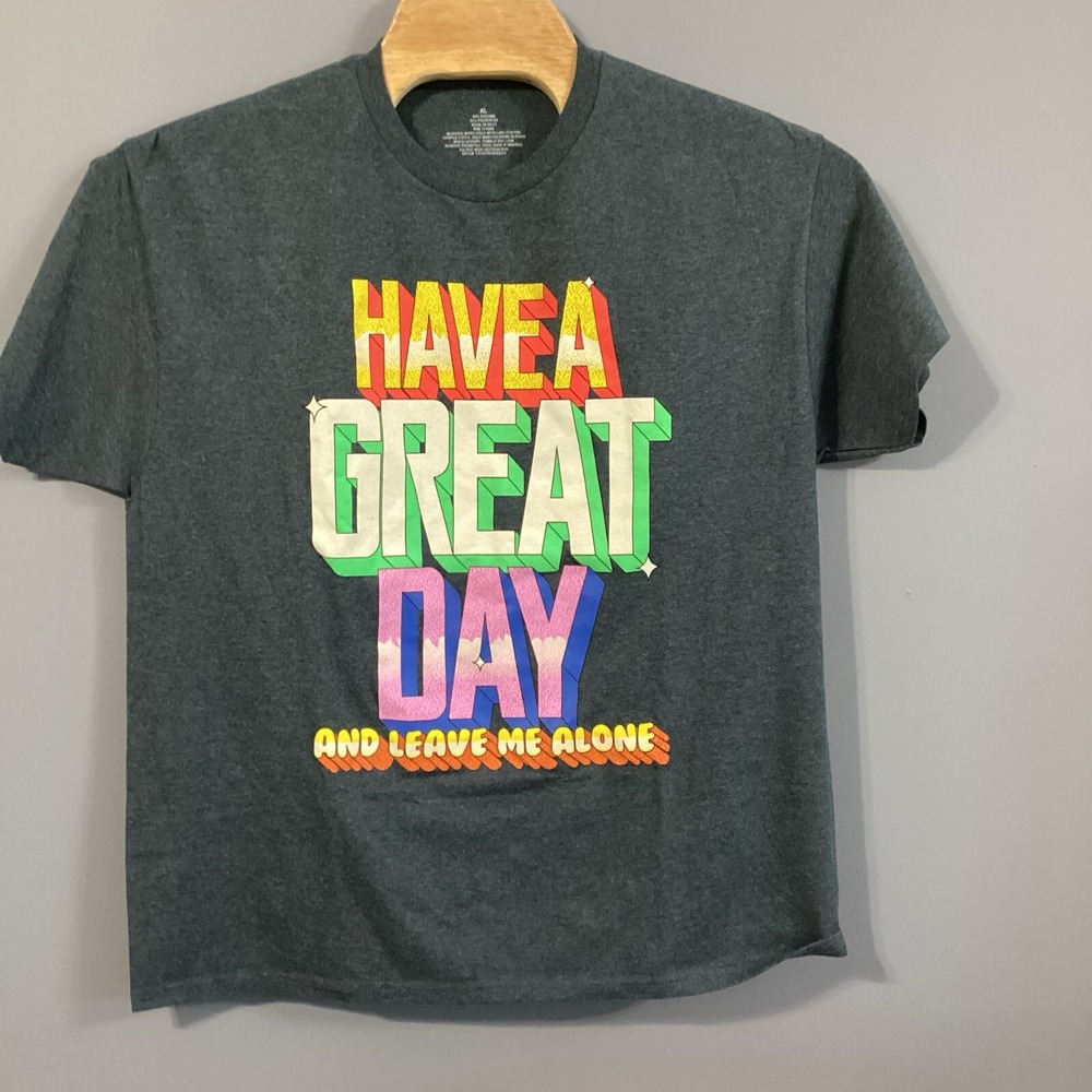 Have A Great Day And Leave Me Alone Graphic T-Shirt Men XL Heather Charcoal NWOT